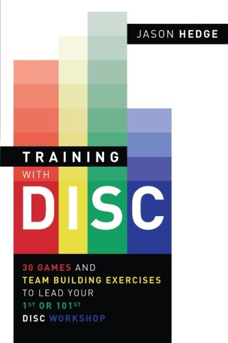 Training with DISC: 30 Games & Team Building Exercises to Lead your First or your 101st DISC Workshop